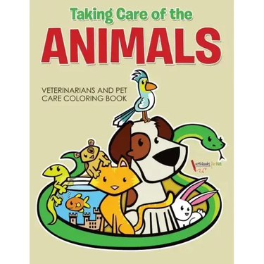 Taking Care of the Animals: Veterinarians and Pet Care Coloring Book