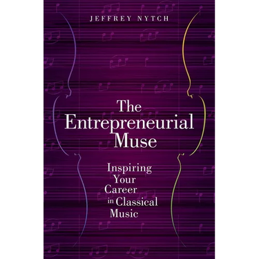 Entrepreneurial Muse: Inspiring Your Career in Classical Music