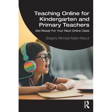 Teaching Online for Kindergarten and Primary Teachers: Get Ready For Your Next Online Class