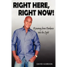 Right Here, Right Now!: A Journey from Darkness into the Light