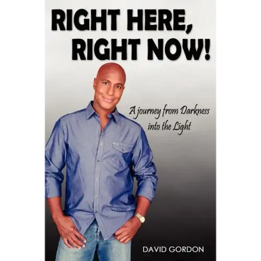 Right Here, Right Now!: A Journey from Darkness into the Light