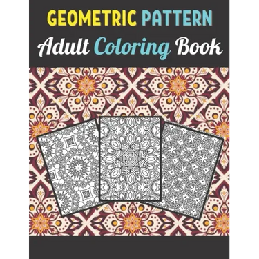 Geometric Patterns Adult Coloring Book: 50 Large and Simple Stress Relieving Geometric Shapes and Geometrics Designs to Color for Adults Relaxation.