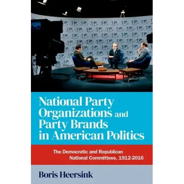 National Party Organizations and Party Brands in American Politics: The Democratic and Republican National Committees, 1912-2016