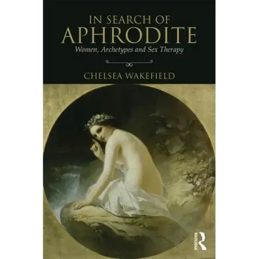 In Search of Aphrodite: Women, Archetypes and Sex Therapy