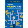 Effective Multitasking: 7 Habits to Boost Your Effectiveness