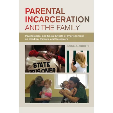 Parental Incarceration and the Family: Psychological and Social Effects of Imprisonment on Children, Parents, and Caregivers