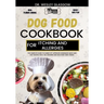 Dog Food Cookbook for Itching and Allergies: The Complete Guide to Canine Vet-Approved Homemade Quick and Easy Recipes for a Tail Wagging and Healthie