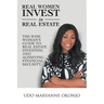Real Women Invest in Real Estate: The Wise Woman's Guide to Real Estate Investing and Achieving Financial Security