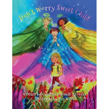 Don't Worry Sweet Child: A Book On Angels