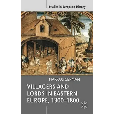 Villagers and Lords in Eastern Europe, 1300-1800