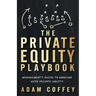 The Private Equity Playbook: Management's Guide to Working with Private Equity