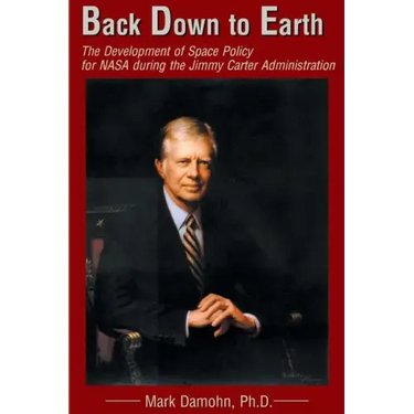 Back Down to Earth: The Development of Space Policy for NASA During the Jimmy Carter Administration