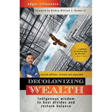 Decolonizing Wealth, Second Edition: Indigenous Wisdom to Heal Divides and Restore Balance