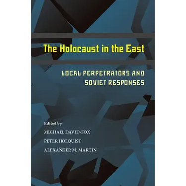 The Holocaust in the East: Local Perpetrators and Soviet Responses