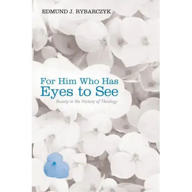 For Him Who Has Eyes to See: Beauty in the History of Theology