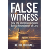 False Witness: How the Christian Church Built a Foundation of Lies