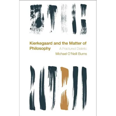 Kierkegaard and the Matter of Philosophy: A Fractured Dialectic