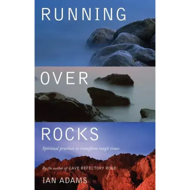 Running Over Rocks: Spiritual Practices to Transform Tough Times