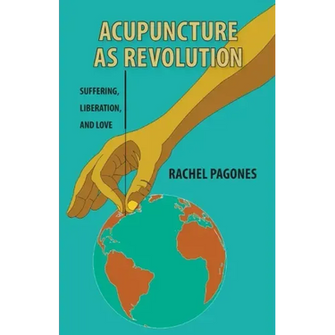 Acupuncture as Revolution: Suffering, Liberation, and Love
