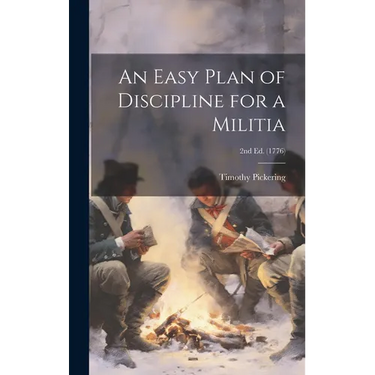 An Easy Plan of Discipline for a Militia; 2nd ed. (1776)