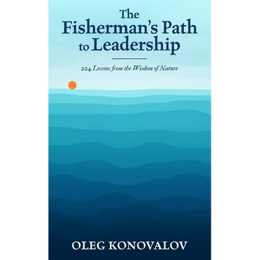 The Fisherman's Path to Leadership: 224 Lessons from the Wisdom of Nature