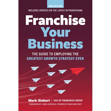 Franchise Your Business: The Guide to Employing the Greatest Growth Strategy Ever