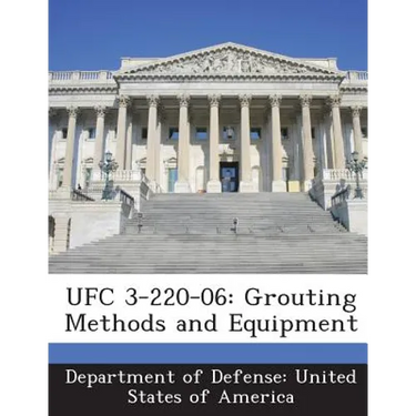 Ufc 3-220-06: Grouting Methods and Equipment