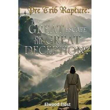 Pre Trib Rapture: The Great Escape or the Great Deception?
