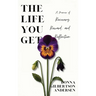 The Life You Get: A Memoir of Recovery, Reward, and Reflection