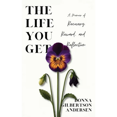 The Life You Get: A Memoir of Recovery, Reward, and Reflection