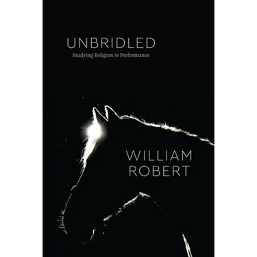 Unbridled: Studying Religion in Performance