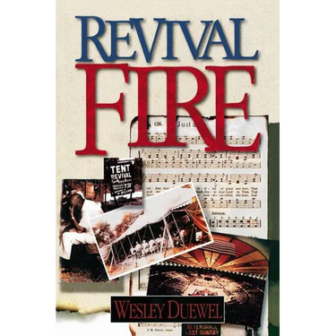 A Revival Fire: How God Uses Revival Fire Through the Centuries to Revive the Church and Reveal the Presence of the Holy Spirit