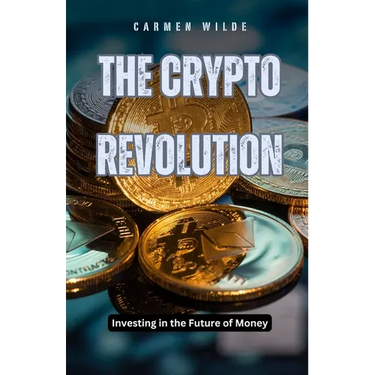 The Crypto Revolution: Investing in the Future of Money