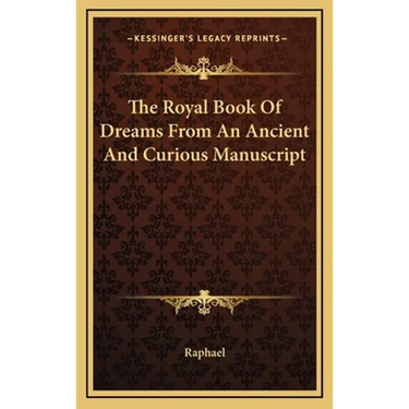 The Royal Book Of Dreams From An Ancient And Curious Manuscript