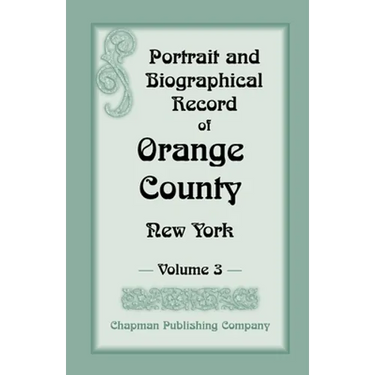 Portrait and Biographical Record of Orange County, New York: Volume 3