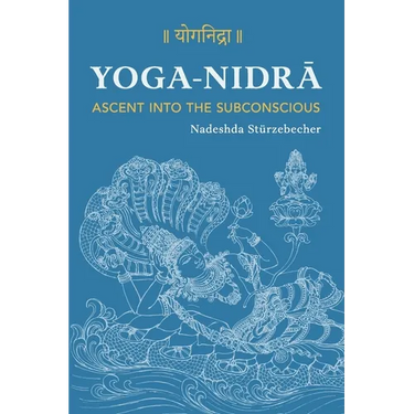 YOGA NIDRA - Ascent into the Subconscious: A Comprehensive Guide to the Method Developed by Svami Satyananda Sarasvati