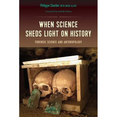 When Science Sheds Light on History: Forensic Science and Anthropology