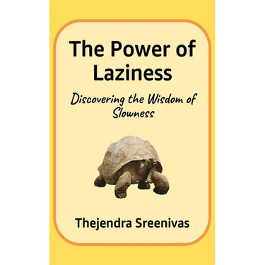 The Power of Laziness: Discovering the Wisdom of Slowness
