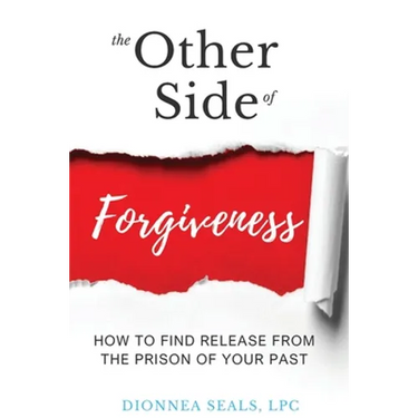 The Other Side of Forgiveness: How To Find Release From The Prison Of Your Past
