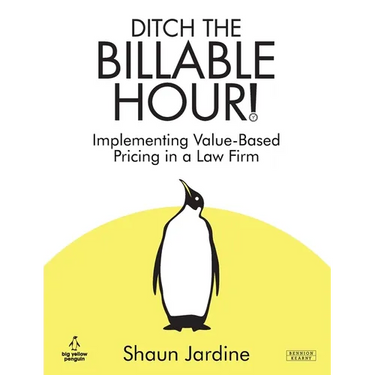 Ditch The Billable Hour! Implementing Value-Based Pricing in a Law Firm