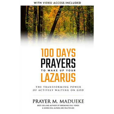 100 Days Prayers to Wake Up Your Lazarus in 2023: The Transforming Power of Actively Waiting on God