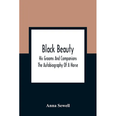 Black Beauty: His Grooms And Companions; The Autobiography Of A Horse