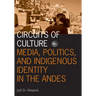 Circuits of Culture: Media, Politics, and Indigenous Identity in the Andes Volume 20