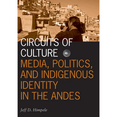 Circuits of Culture: Media, Politics, and Indigenous Identity in the Andes Volume 20