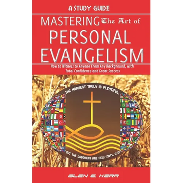 A Study Guide Mastering the Art of Personal Evangelism: Learn How to Become a Bold and Powerful Witness for Christ in Easy Steps