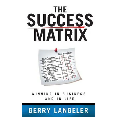 The Success Matrix: Winning in Business and in Life
