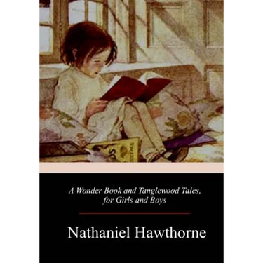 A Wonder Book and Tanglewood Tales, for Girls and Boys
