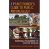 A Practitioner's Guide to Public Archaeology: Intentional Programming for Effective Outreach