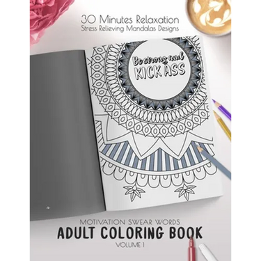 Be strong and kick ass - Motivation Swear Words - Adult Coloring Book - Volume 1: Mandalas combines zendoodles, tribal patterns with curse words for a