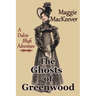 The Ghosts of Greenwood: A Dulcie Bligh Adventure